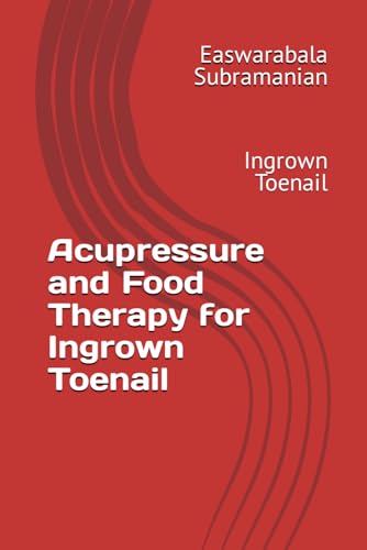Acupressure and Food Therapy for Ingrown Toenail: Ingrown Toenail (Common People Medical Books - Part 3, Band 122) von Independently published